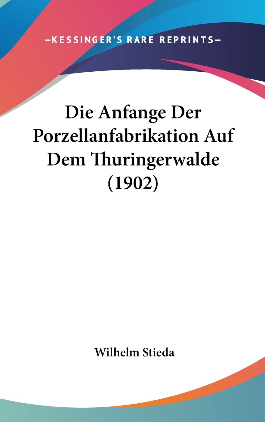 Die Anfange Der Porzellanfabrikation Auf Dem Thuringerwalde (1902) Contemporary literature