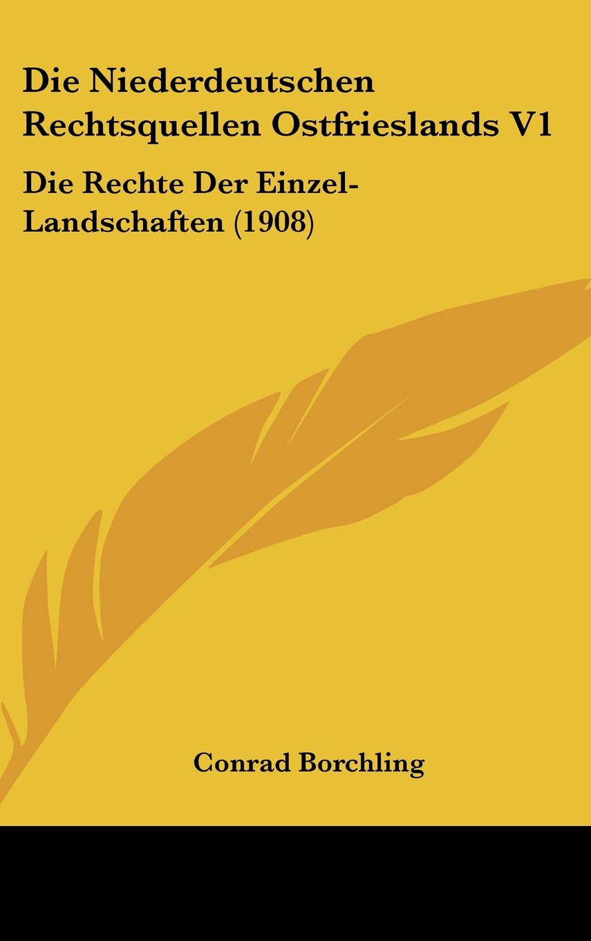 Die Niederdeutschen Rechtsquellen Ostfrieslands V1: Die Rechte Der Einzel-Landschaften (1908) Books