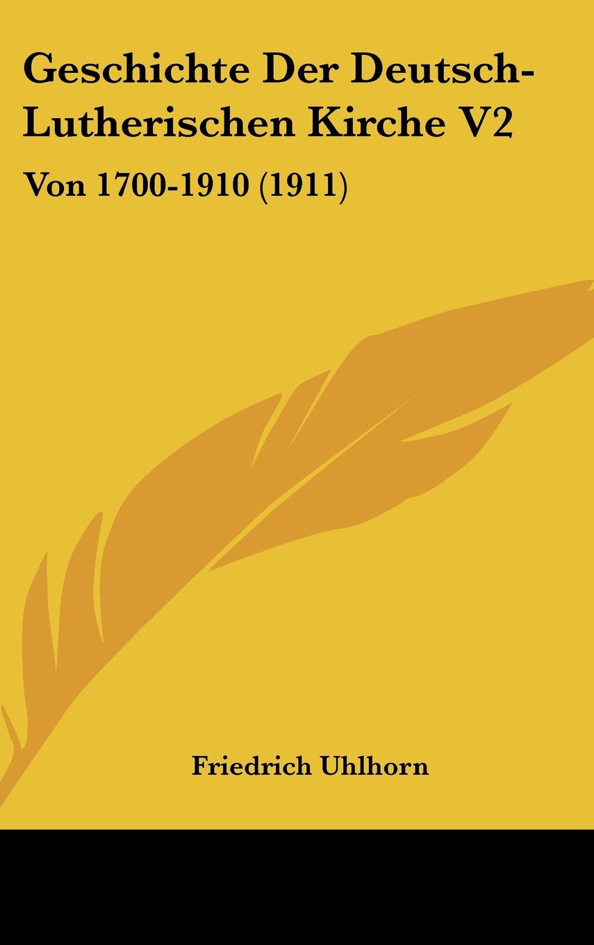 Geschichte Der Deutsch-Lutherischen Kirche V2: Von 1700-1910 (1911) Books