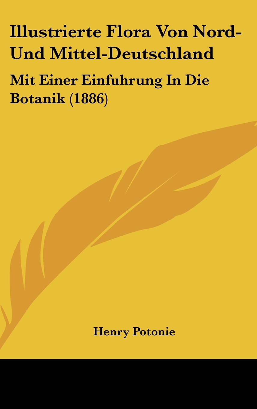 Illustrierte Flora Von Nord-Und Mittel-Deutschland: Mit Einer Einfuhrung In Die Botanik (1886) Books