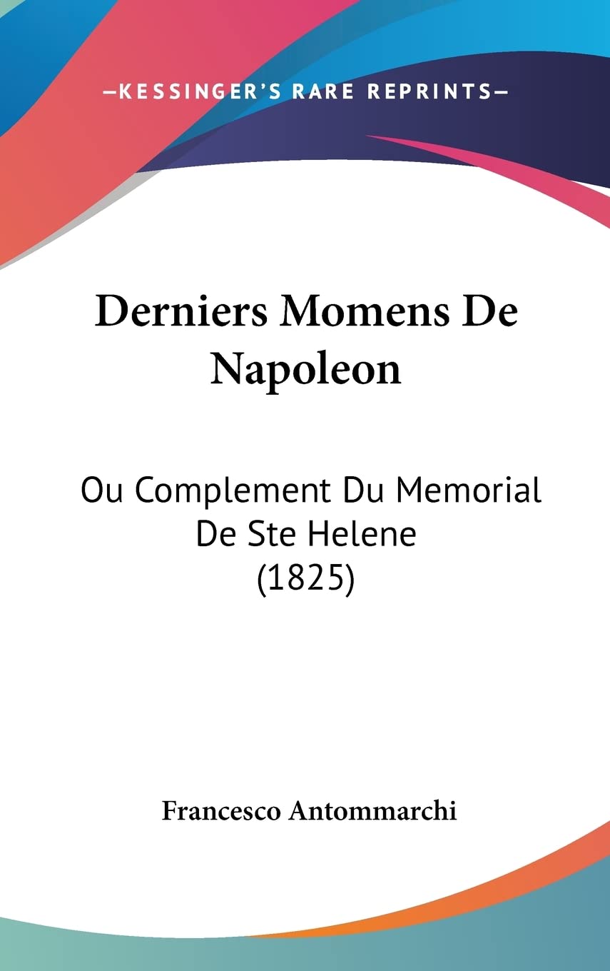 Derniers Momens De Napoleon: Ou Complement Du Memorial De Ste Helene (1825) International