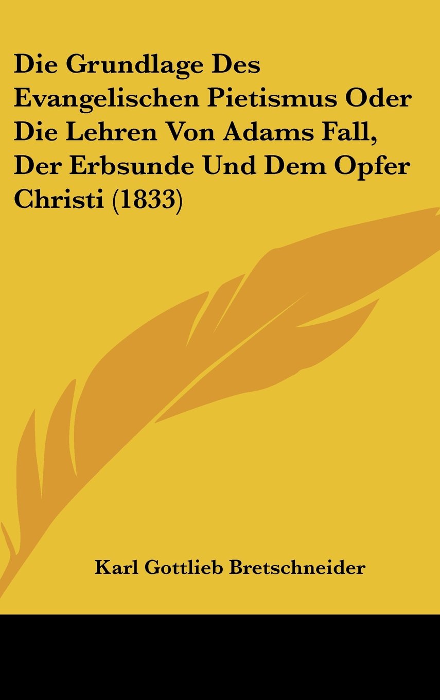 Die Grundlage Des Evangelischen Pietismus Oder Die Lehren Von Adams Fall, Der Erbsunde Und Dem Opfer Christi (1833) Books