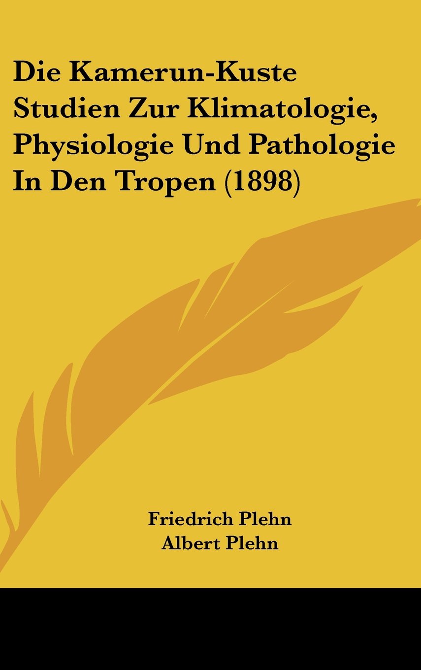 Die Kamerun-Kuste Studien Zur Klimatologie, Physiologie Und Pathologie In Den Tropen (1898) Contemporary literature Books