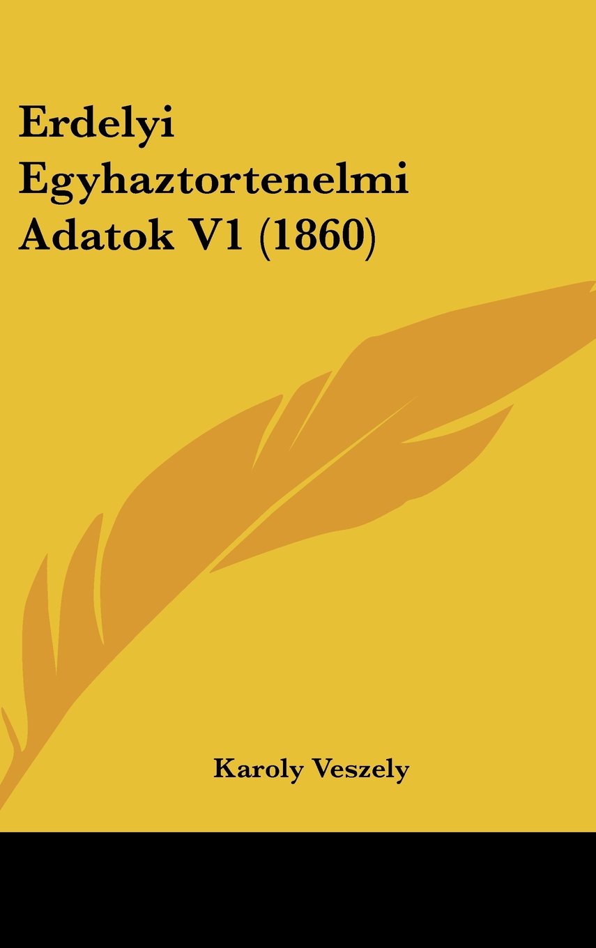 Erdelyi Egyhaztortenelmi Adatok V1 (1860) Books