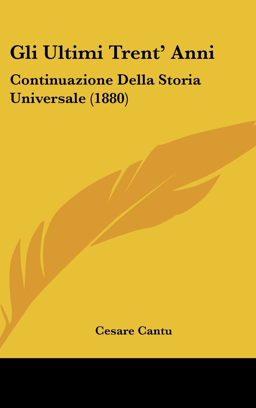 Gli Ultimi Trent' Anni: Continuazione Della Storia Universale (1880) Books