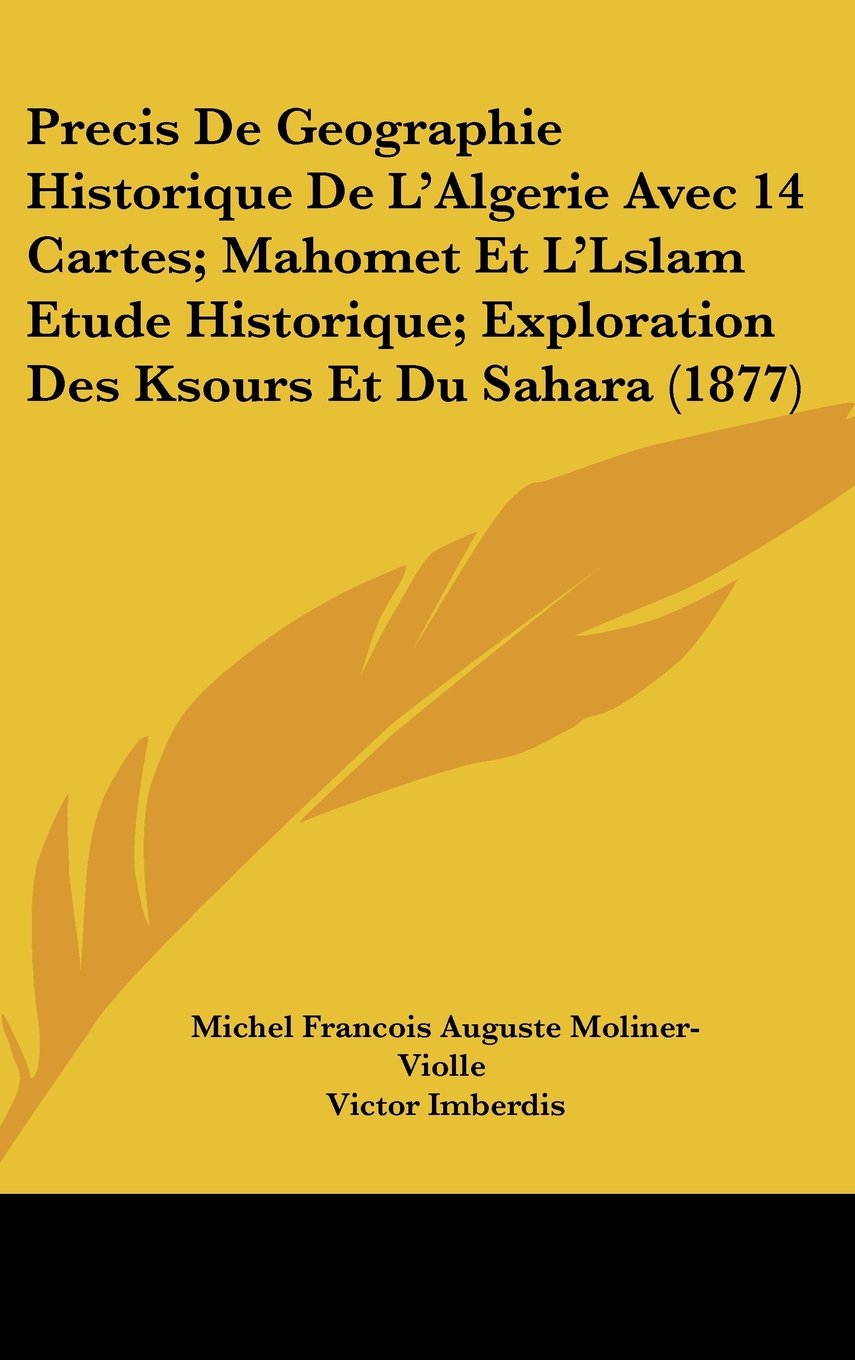 Precis De Geographie Historique De L'Algerie Avec 14 Cartes; Mahomet Et L'Lslam Etude Historique; Exploration Des Ksours Et Du Sahara (1877) Books