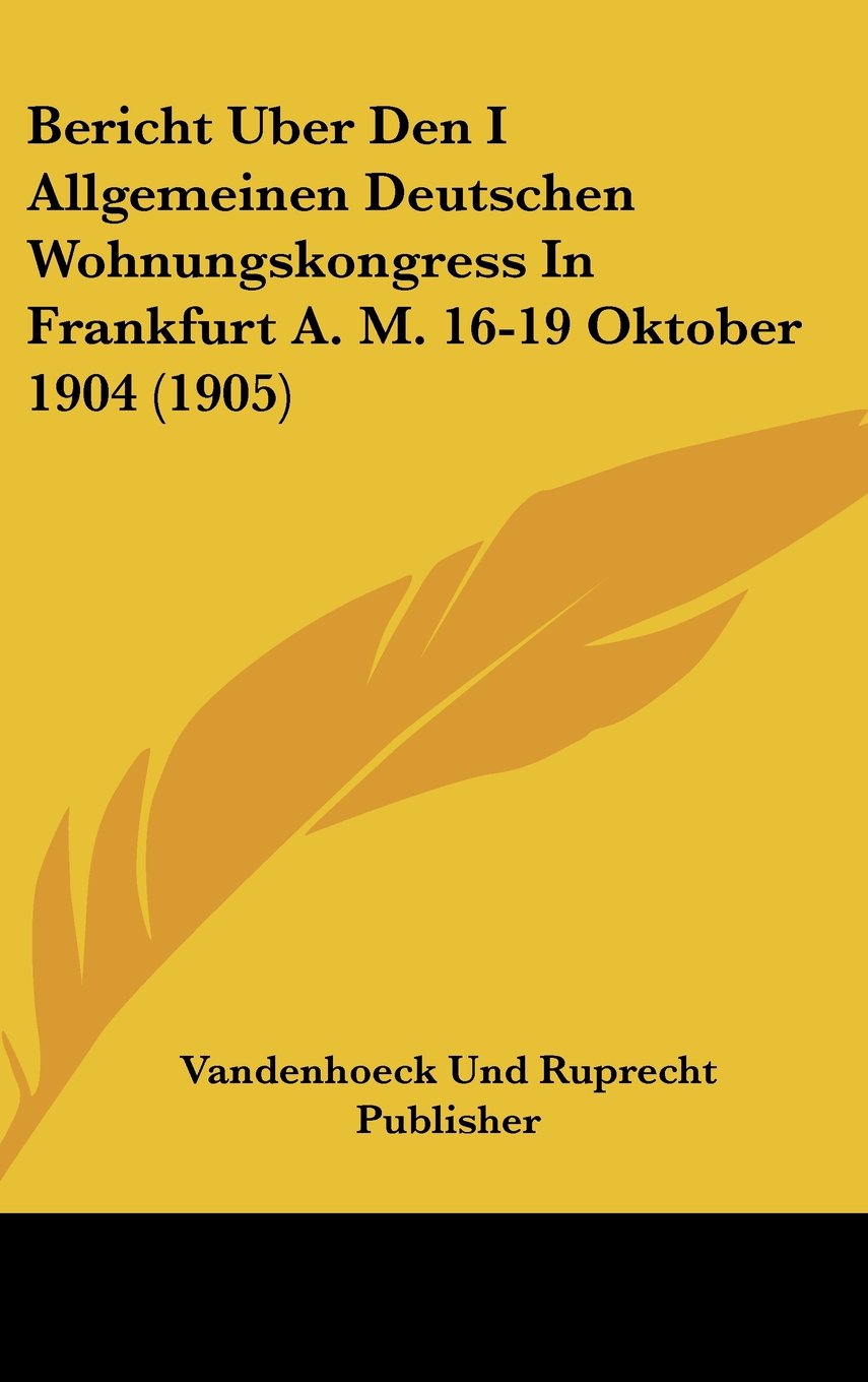Bericht Uber Den I Allgemeinen Deutschen Wohnungskongress In Frankfurt A. M. 16-19 Oktober 1904 (1905) Contemporary literature
