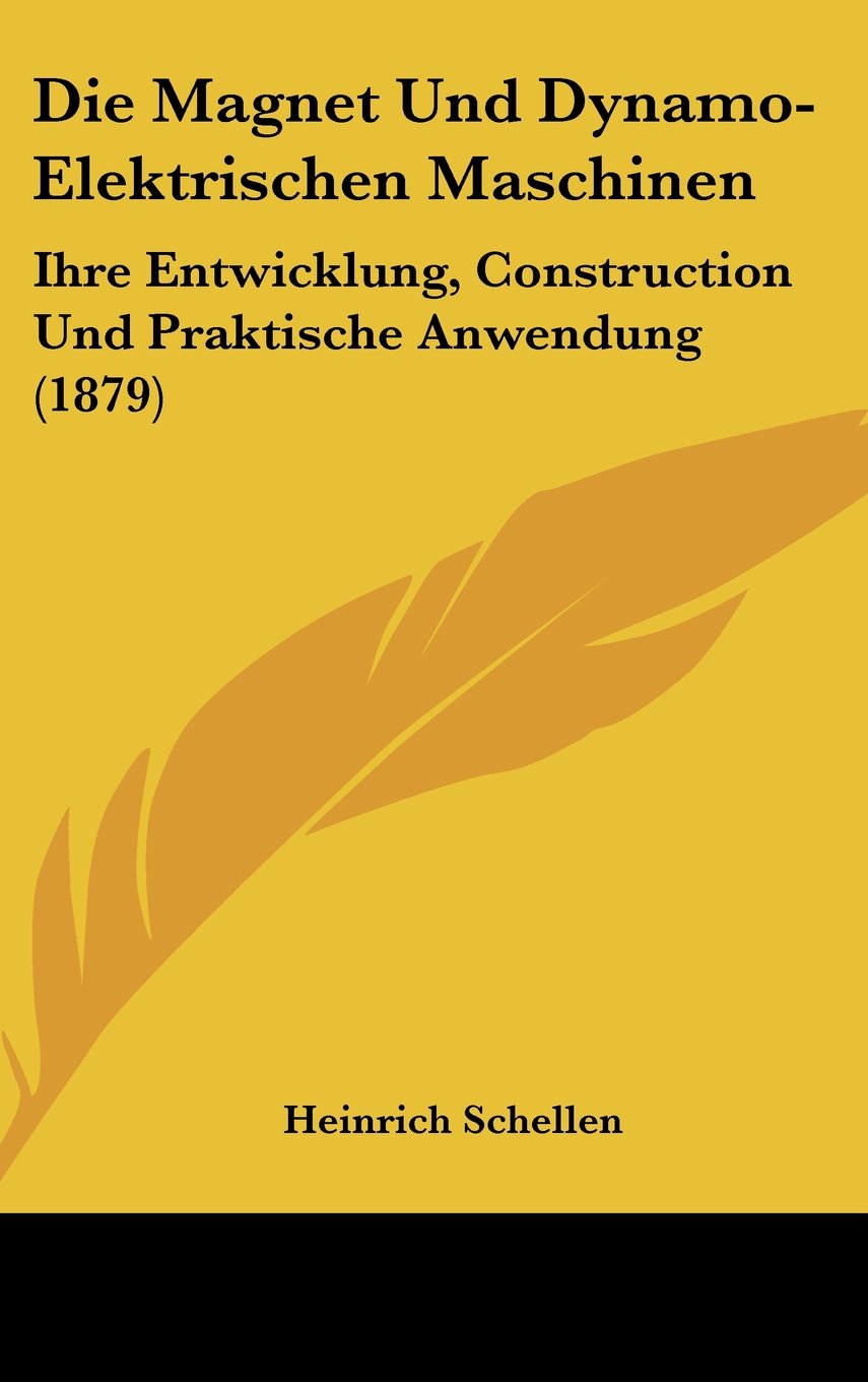 Die Magnet Und Dynamo-Elektrischen Maschinen: Ihre Entwicklung, Construction Und Praktische Anwendung (1879) Contemporary literature