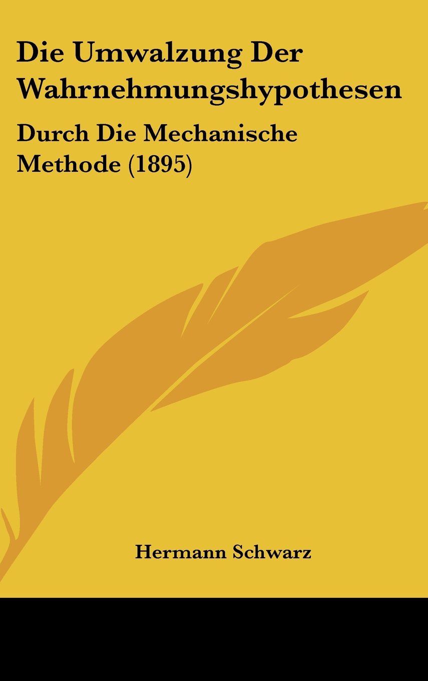 Die Umwalzung Der Wahrnehmungshypothesen: Durch Die Mechanische Methode (1895) Books
