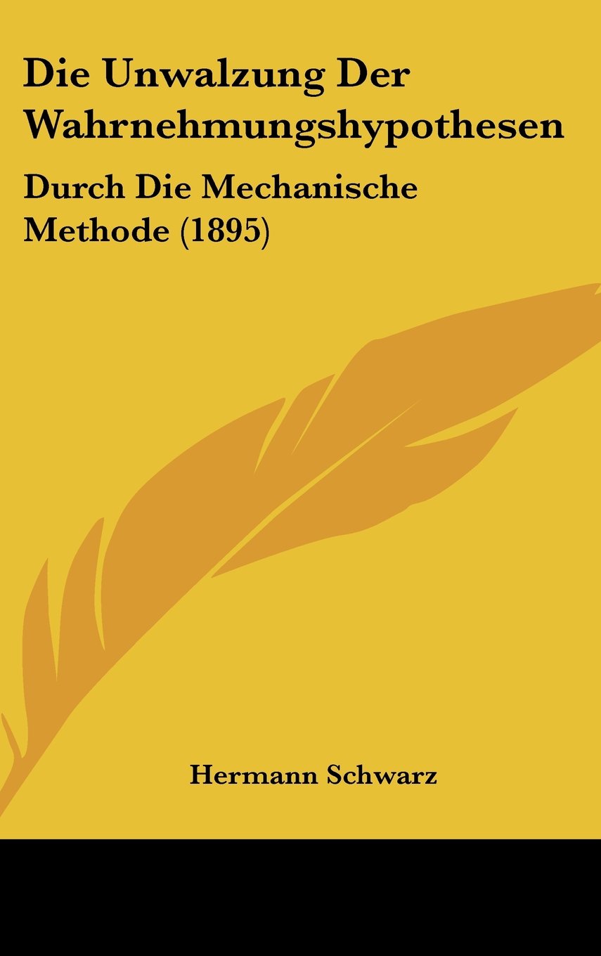 Die Unwalzung Der Wahrnehmungshypothesen: Durch Die Mechanische Methode (1895) Books
