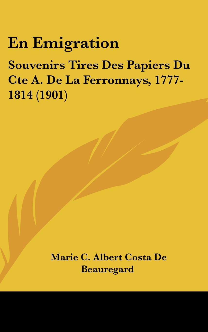En Emigration: Souvenirs Tires Des Papiers Du Cte A. De La Ferronnays, 1777-1814 (1901) Books