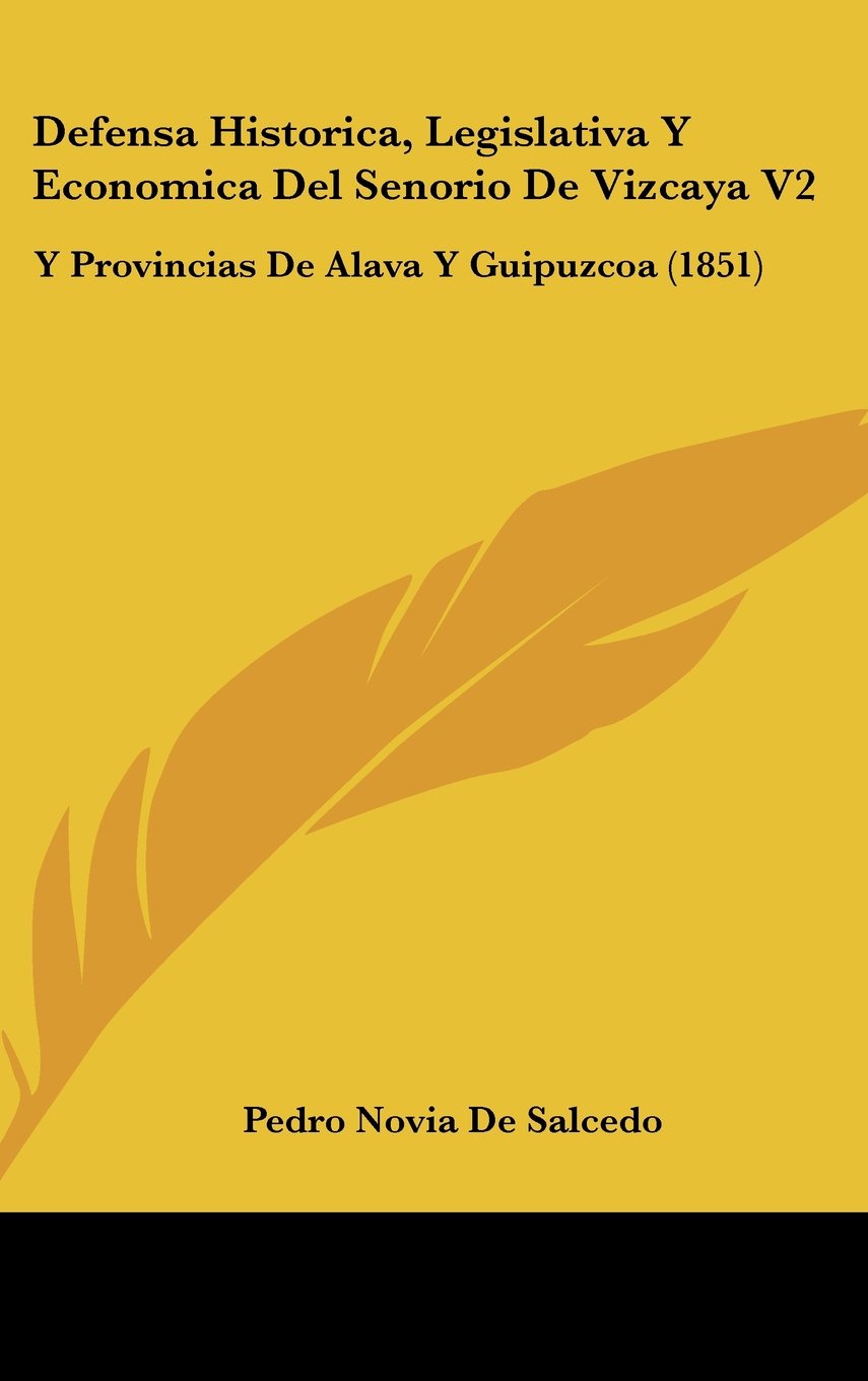 Defensa Historica, Legislativa Y Economica Del Senorio De Vizcaya V2: Y Provincias De Alava Y Guipuzcoa (1851) Contemporary literature Books