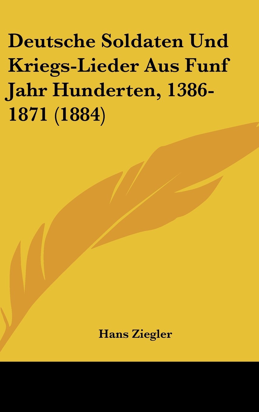 Deutsche Soldaten Und Kriegs-Lieder Aus Funf Jahr Hunderten, 1386-1871 (1884) Books