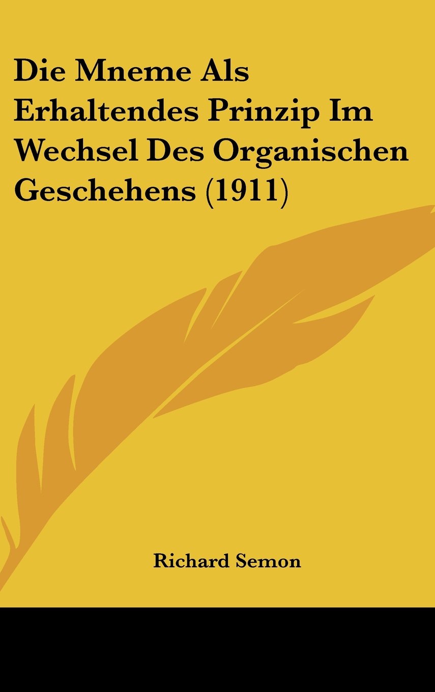 Die Mneme Als Erhaltendes Prinzip Im Wechsel Des Organischen Geschehens (1911) Contemporary literature
