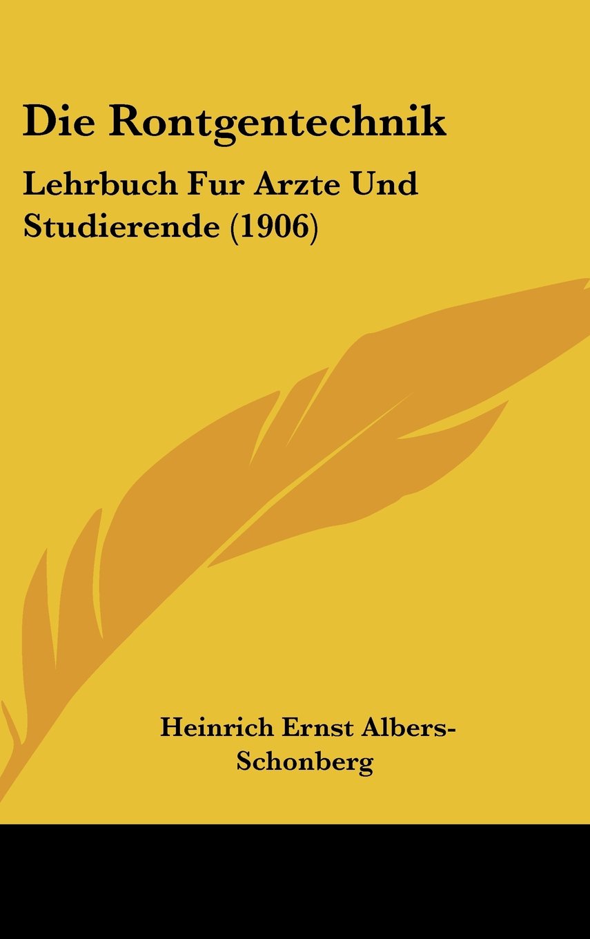 Die Rontgentechnik: Lehrbuch Fur Arzte Und Studierende (1906) Books