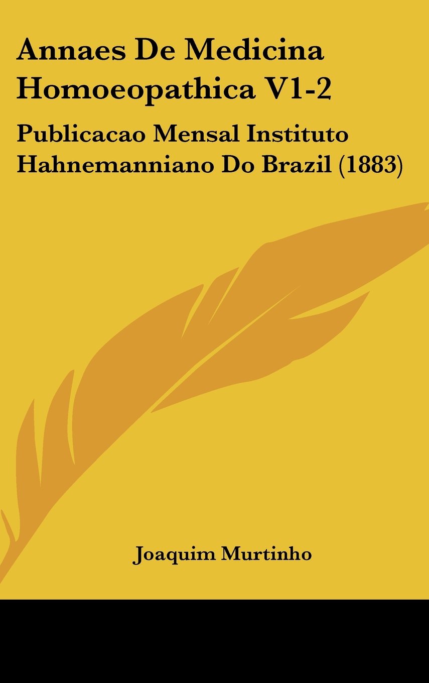 Annaes De Medicina Homoeopathica V1-2: Publicacao Mensal Instituto Hahnemanniano Do Brazil (1883) Books