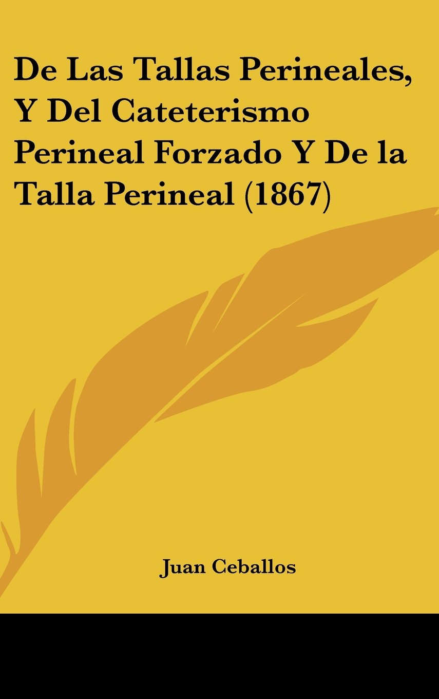 De Las Tallas Perineales, Y Del Cateterismo Perineal Forzado Y De la Talla Perineal (1867) Books