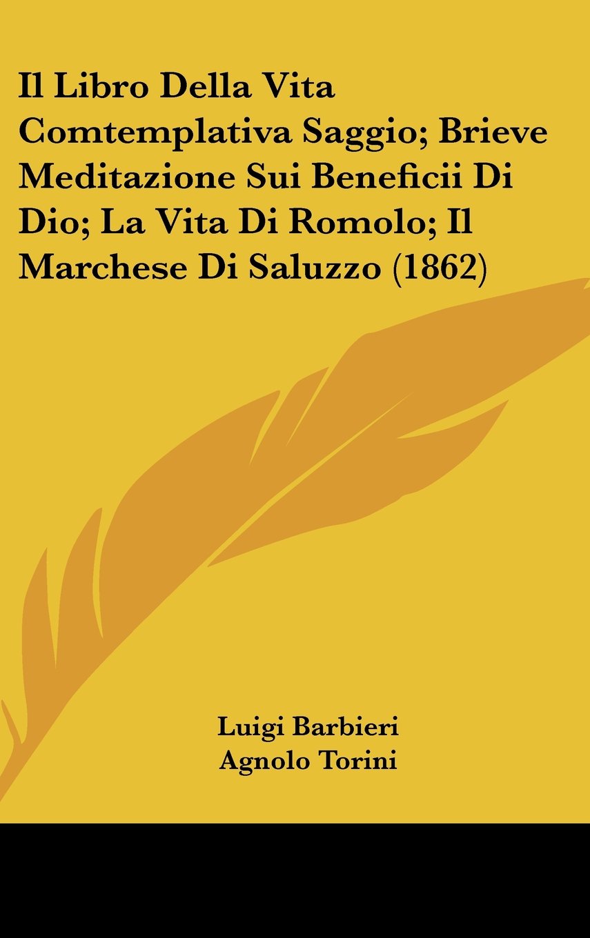 Il Libro Della Vita Comtemplativa Saggio; Brieve Meditazione Sui Beneficii Di Dio; La Vita Di Romolo; Il Marchese Di Saluzzo (1862) Books