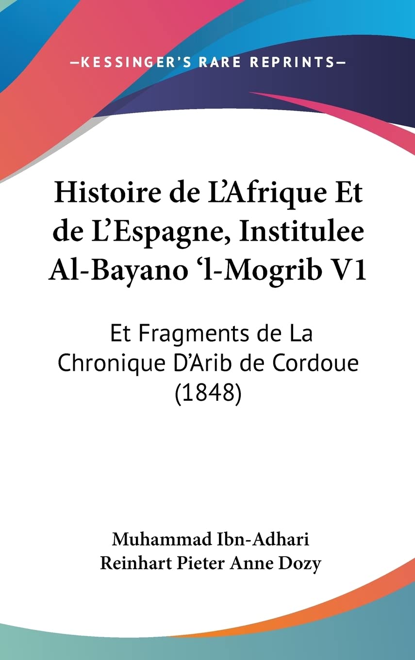Histoire de L'Afrique Et de L'Espagne, Institulee Al-Bayano 'l-Mogrib V1: Et Fragments de La Chronique D'Arib de Cordoue (1848) Contemporary literature