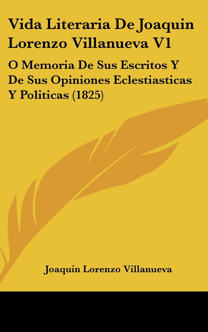 Vida Literaria De Joaquin Lorenzo Villanueva V1: O Memoria De Sus Escritos Y De Sus Opiniones Eclestiasticas Y Politicas (1825) Contemporary literature Books