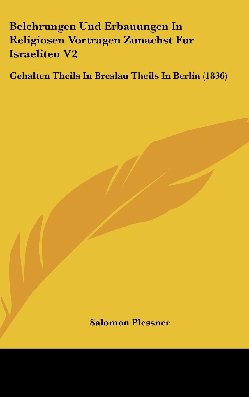 Belehrungen Und Erbauungen In Religiosen Vortragen Zunachst Fur Israeliten V2: Gehalten Theils In Breslau Theils In Berlin (1836) Books