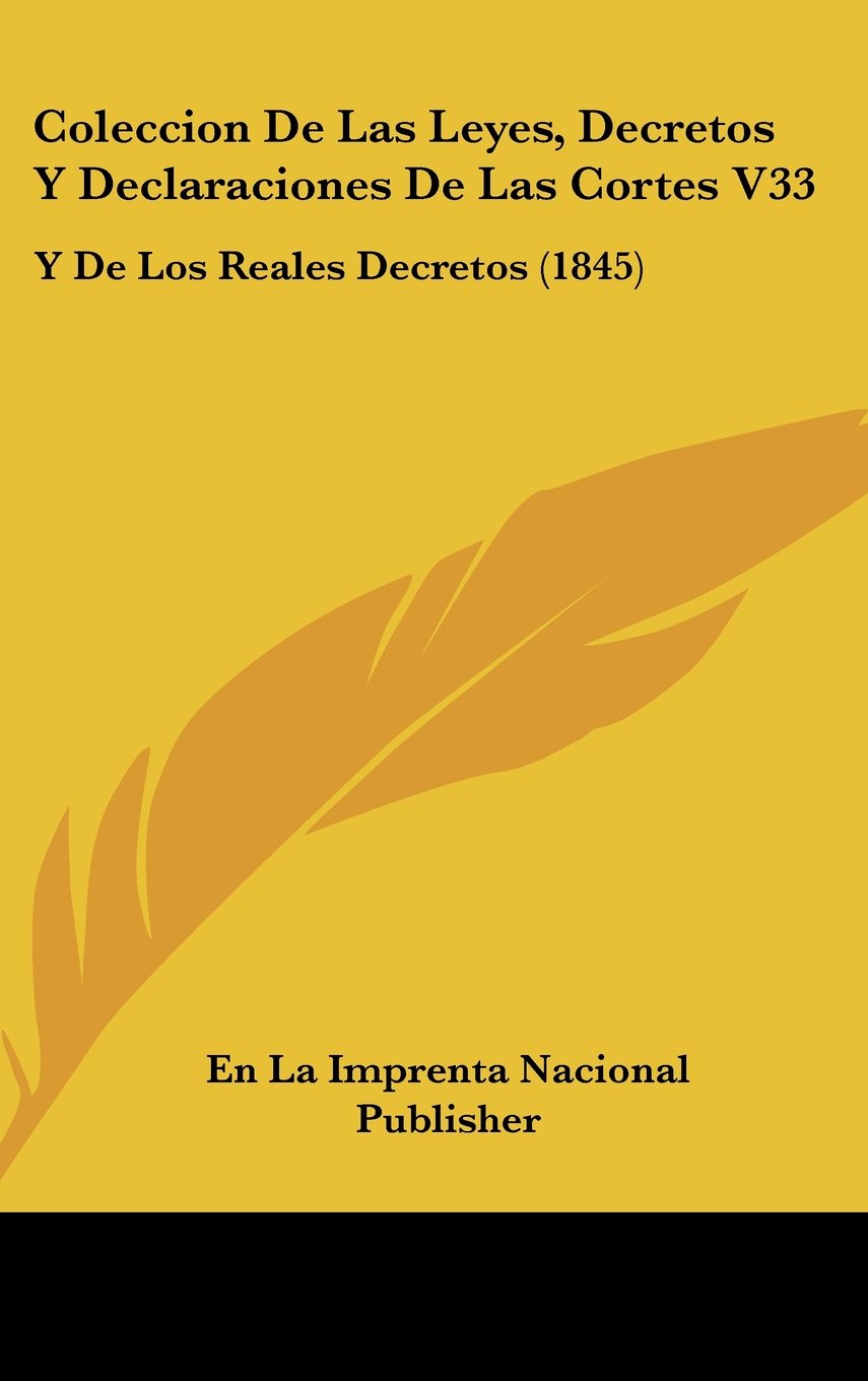 Coleccion De Las Leyes, Decretos Y Declaraciones De Las Cortes V33: Y De Los Reales Decretos (1845) Books