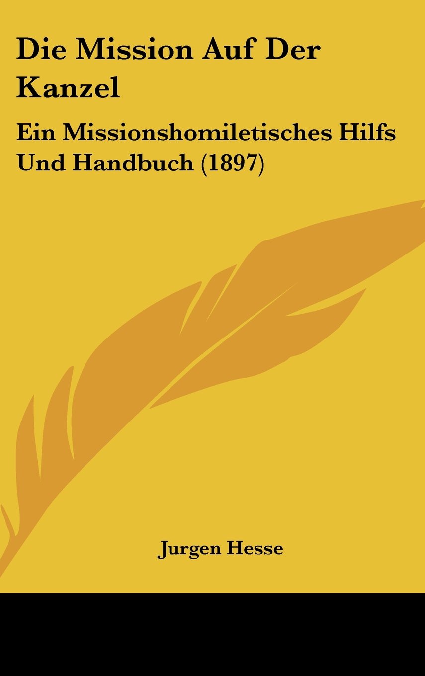 Die Mission Auf Der Kanzel: Ein Missionshomiletisches Hilfs Und Handbuch (1897) Books