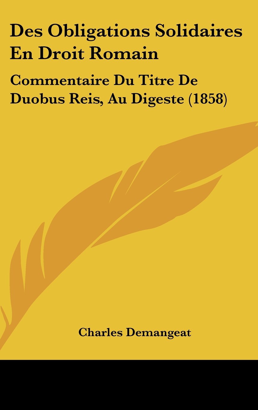 Des Obligations Solidaires En Droit Romain: Commentaire Du Titre De Duobus Reis, Au Digeste (1858) Books