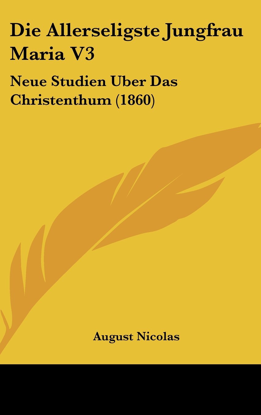 Die Allerseligste Jungfrau Maria V3: Neue Studien Uber Das Christenthum (1860) Books
