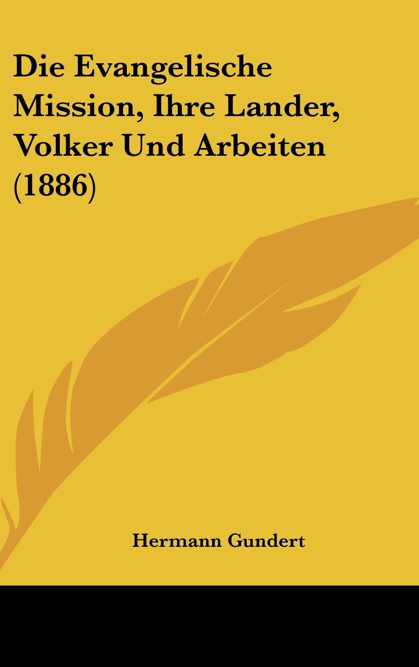 Die Evangelische Mission, Ihre Lander, Volker Und Arbeiten (1886) Contemporary literature