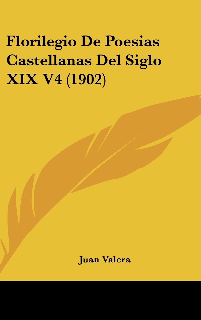 Florilegio De Poesias Castellanas Del Siglo XIX V4 (1902) Contemporary literature