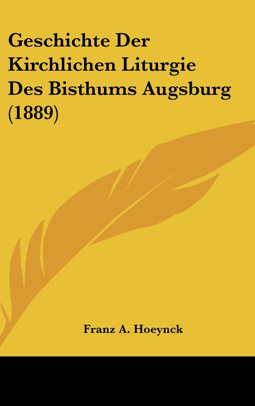Geschichte Der Kirchlichen Liturgie Des Bisthums Augsburg (1889) Contemporary literature