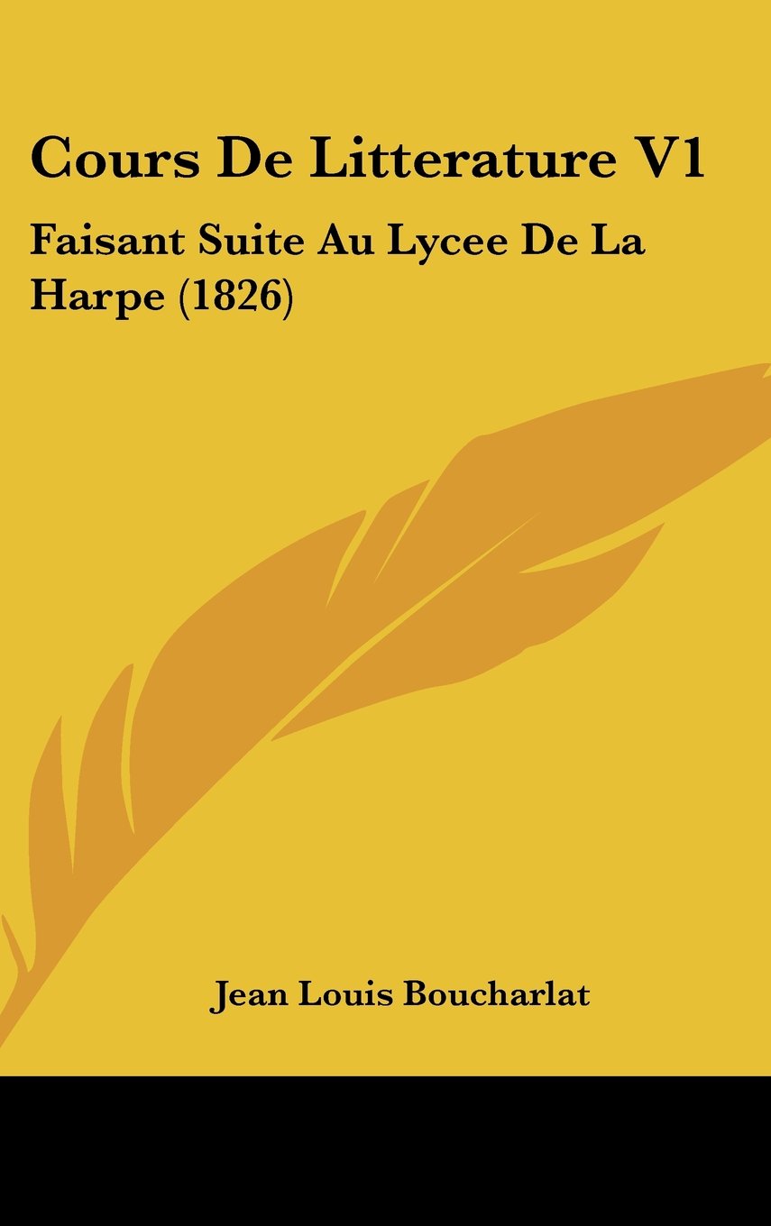 Cours De Litterature V1: Faisant Suite Au Lycee De La Harpe (1826) Contemporary literature