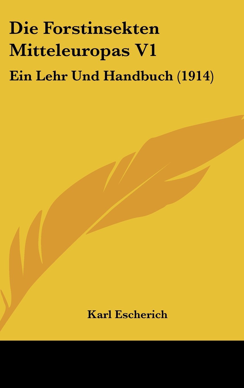 Die Forstinsekten Mitteleuropas V1: Ein Lehr Und Handbuch (1914) Contemporary literature