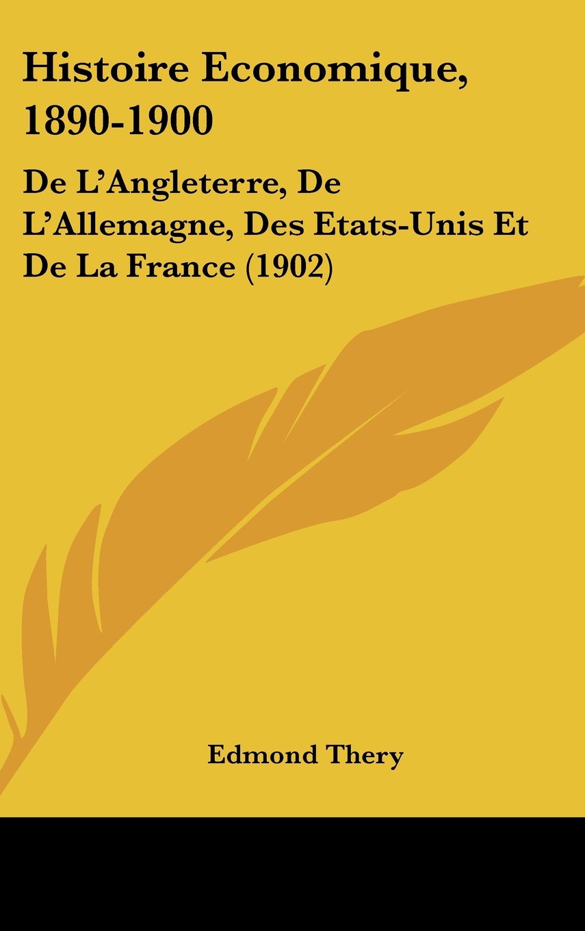 Histoire Economique, 1890-1900: De L'Angleterre, De L'Allemagne, Des Etats-Unis Et De La France (1902) Contemporary literature Books
