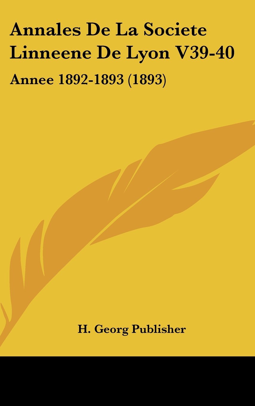 Annales De La Societe Linneene De Lyon V39-40: Annee 1892-1893 (1893) Books