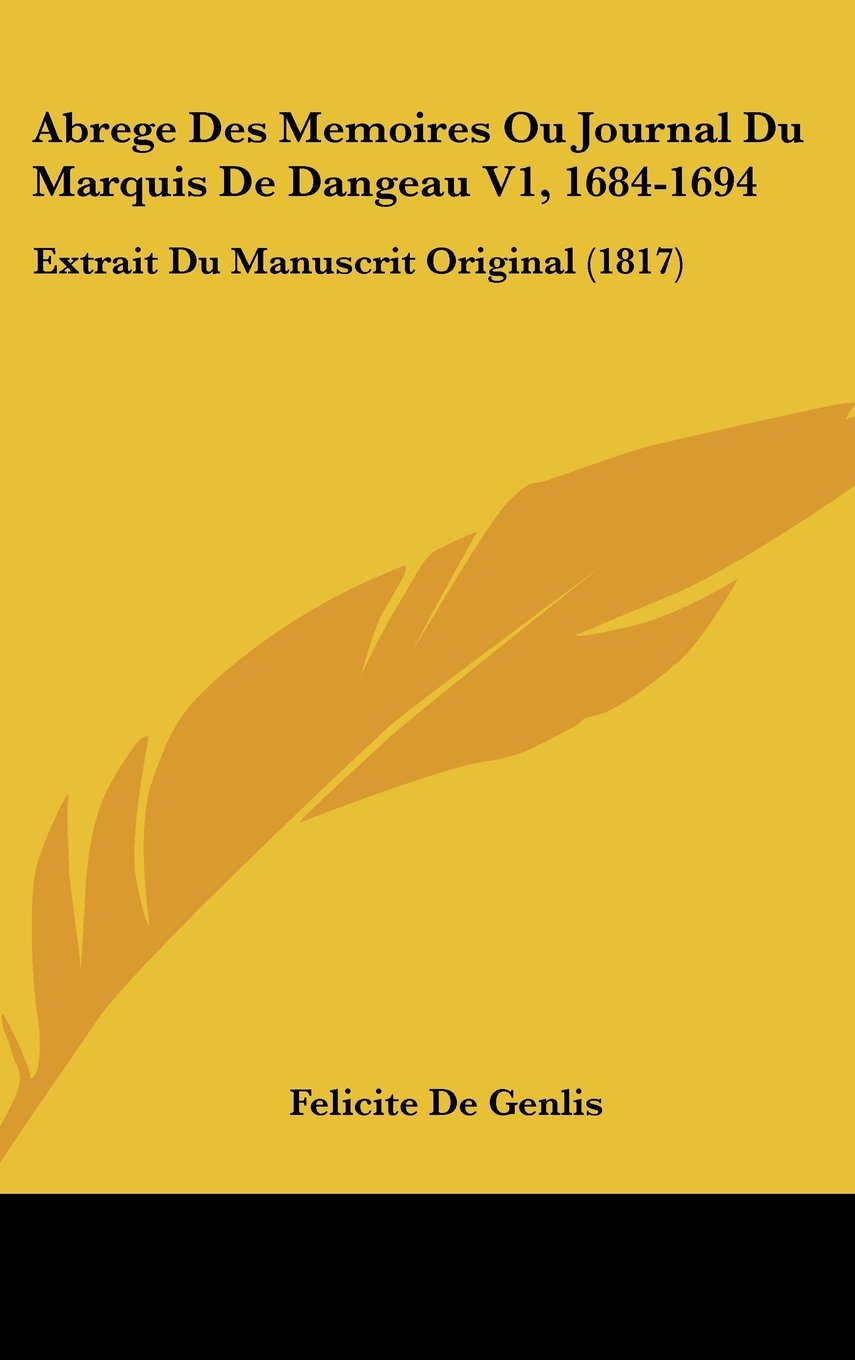 Abrege Des Memoires Ou Journal Du Marquis De Dangeau V1, 1684-1694: Extrait Du Manuscrit Original (1817) Books