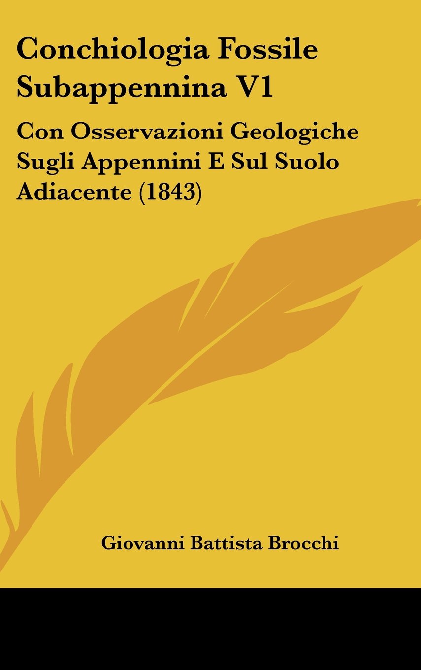 Conchiologia Fossile Subappennina V1: Con Osservazioni Geologiche Sugli Appennini E Sul Suolo Adiacente (1843) Books