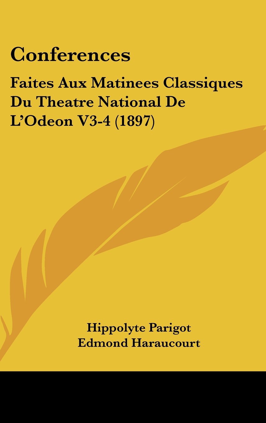 Conferences: Faites Aux Matinees Classiques Du Theatre National De L'Odeon V3-4 (1897) Books