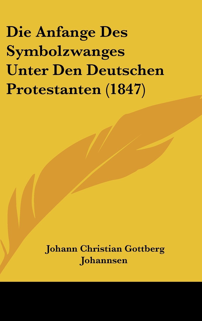 Die Anfange Des Symbolzwanges Unter Den Deutschen Protestanten (1847) Books