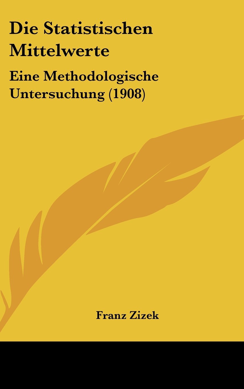 Die Statistischen Mittelwerte: Eine Methodologische Untersuchung (1908) Mathematics
