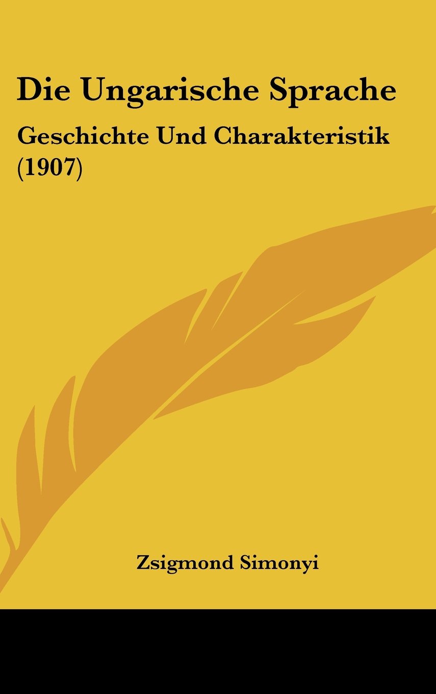 Die Ungarische Sprache: Geschichte Und Charakteristik (1907) Books
