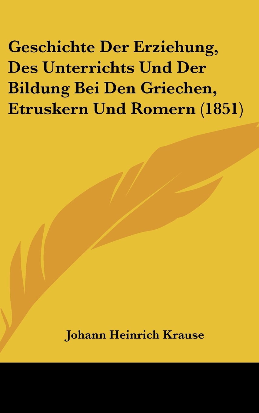 Geschichte Der Erziehung, Des Unterrichts Und Der Bildung Bei Den Griechen, Etruskern Und Romern (1851) Books
