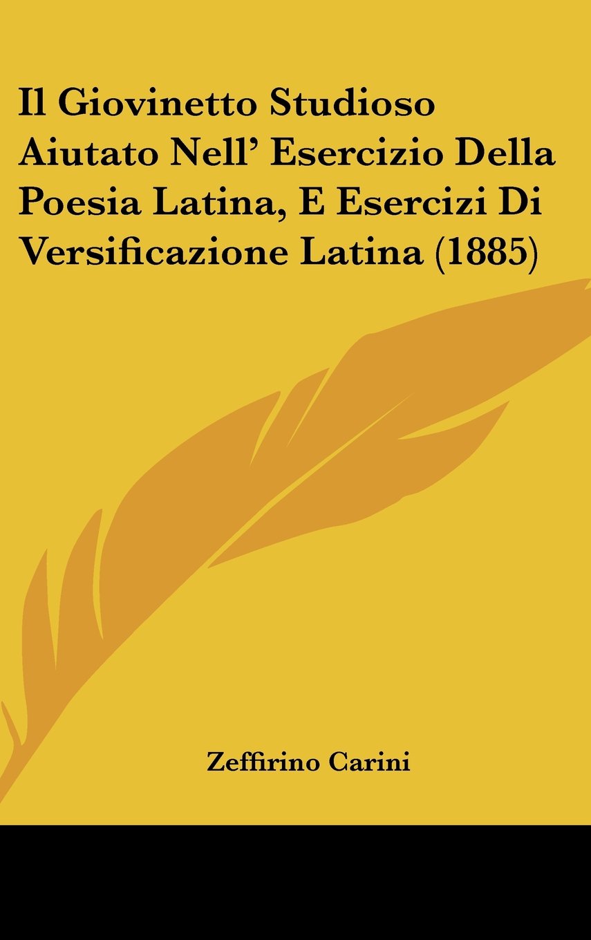 Il Giovinetto Studioso Aiutato Nell' Esercizio Della Poesia Latina, E Esercizi Di Versificazione Latina (1885) Contemporary literature
