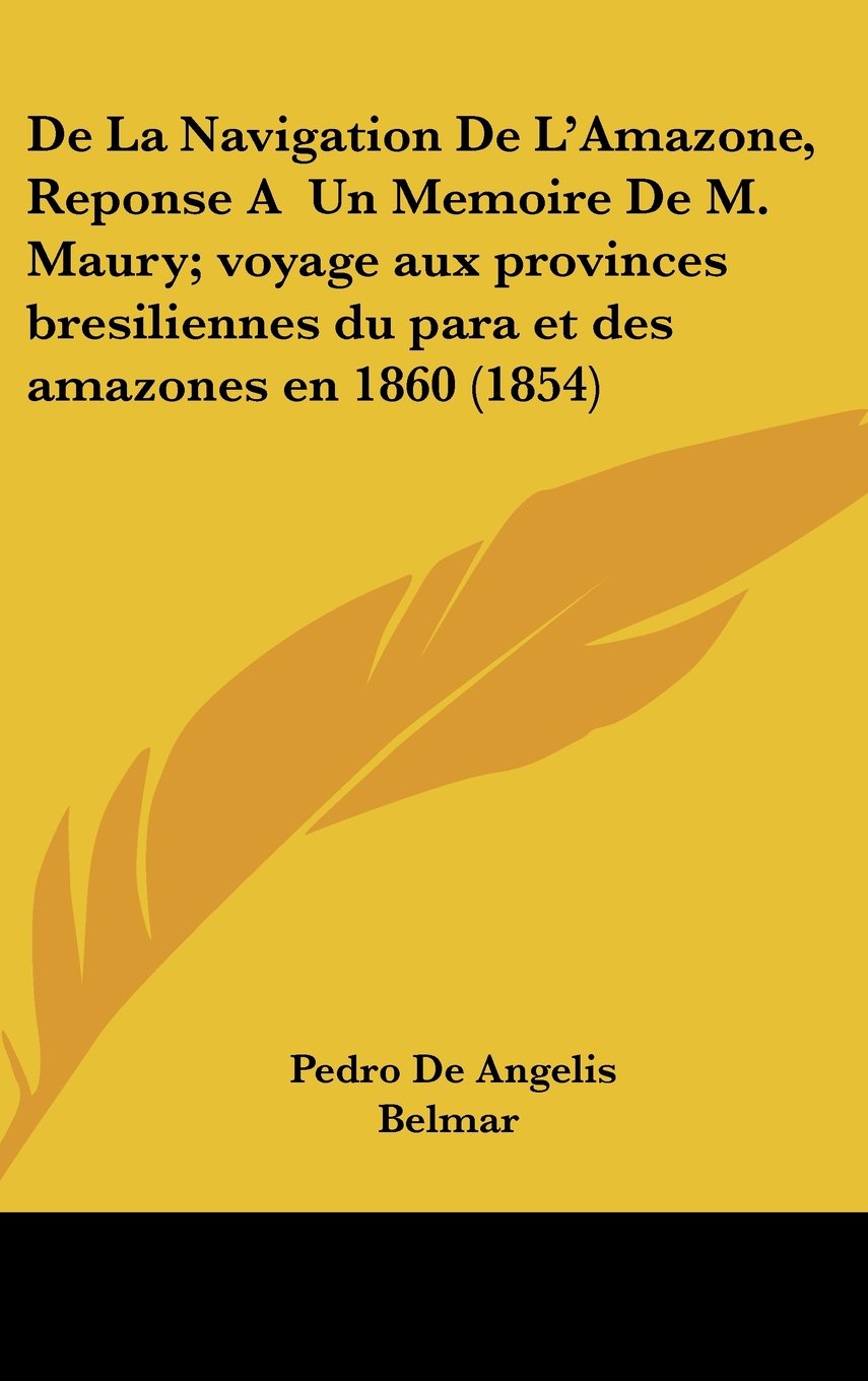 De La Navigation De L'Amazone, Reponse A Un Memoire De M. Maury; voyage aux provinces bresiliennes du para et des amazones en 1860 (1854) Books