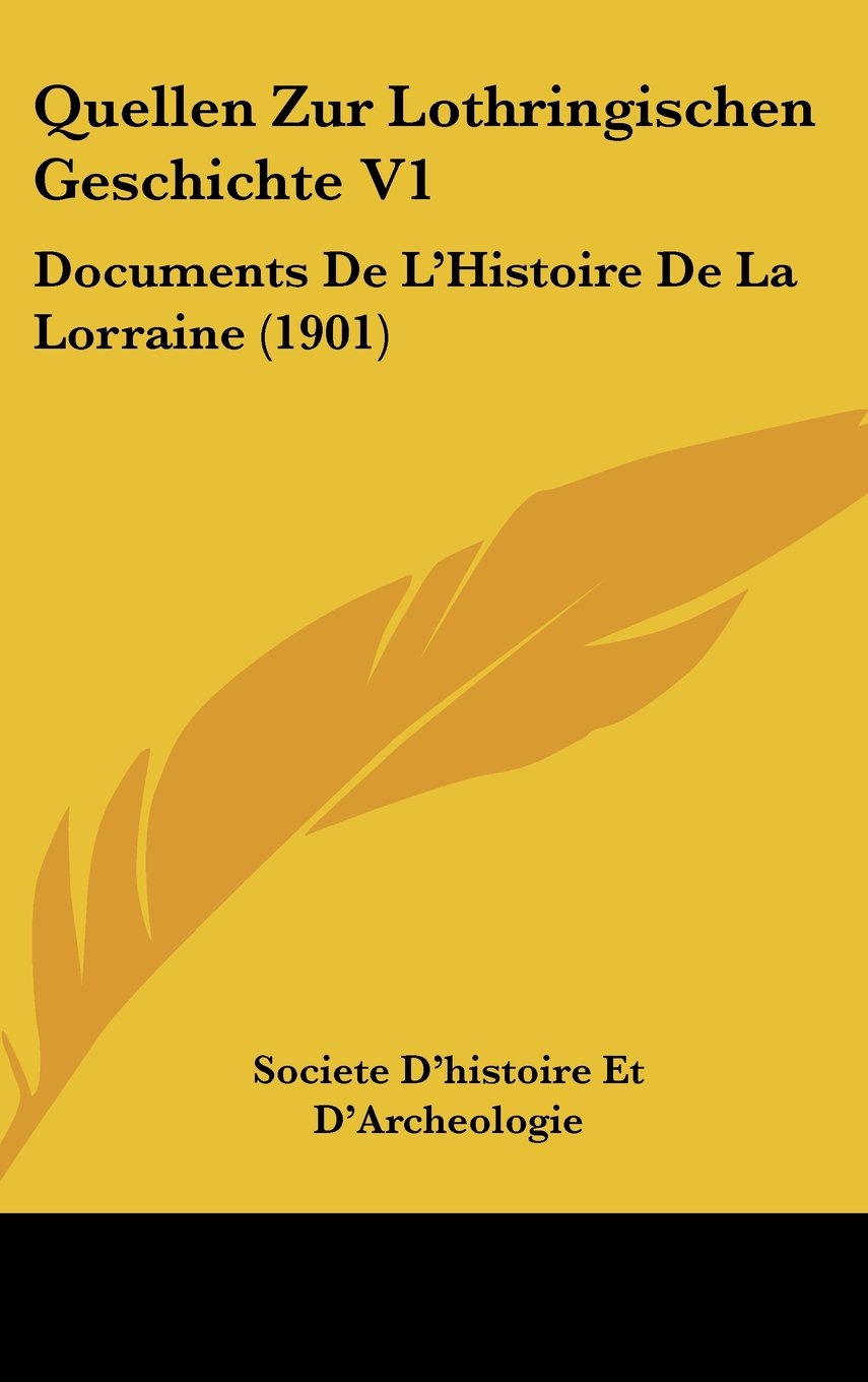 Quellen Zur Lothringischen Geschichte V1: Documents De L'Histoire De La Lorraine (1901) Books