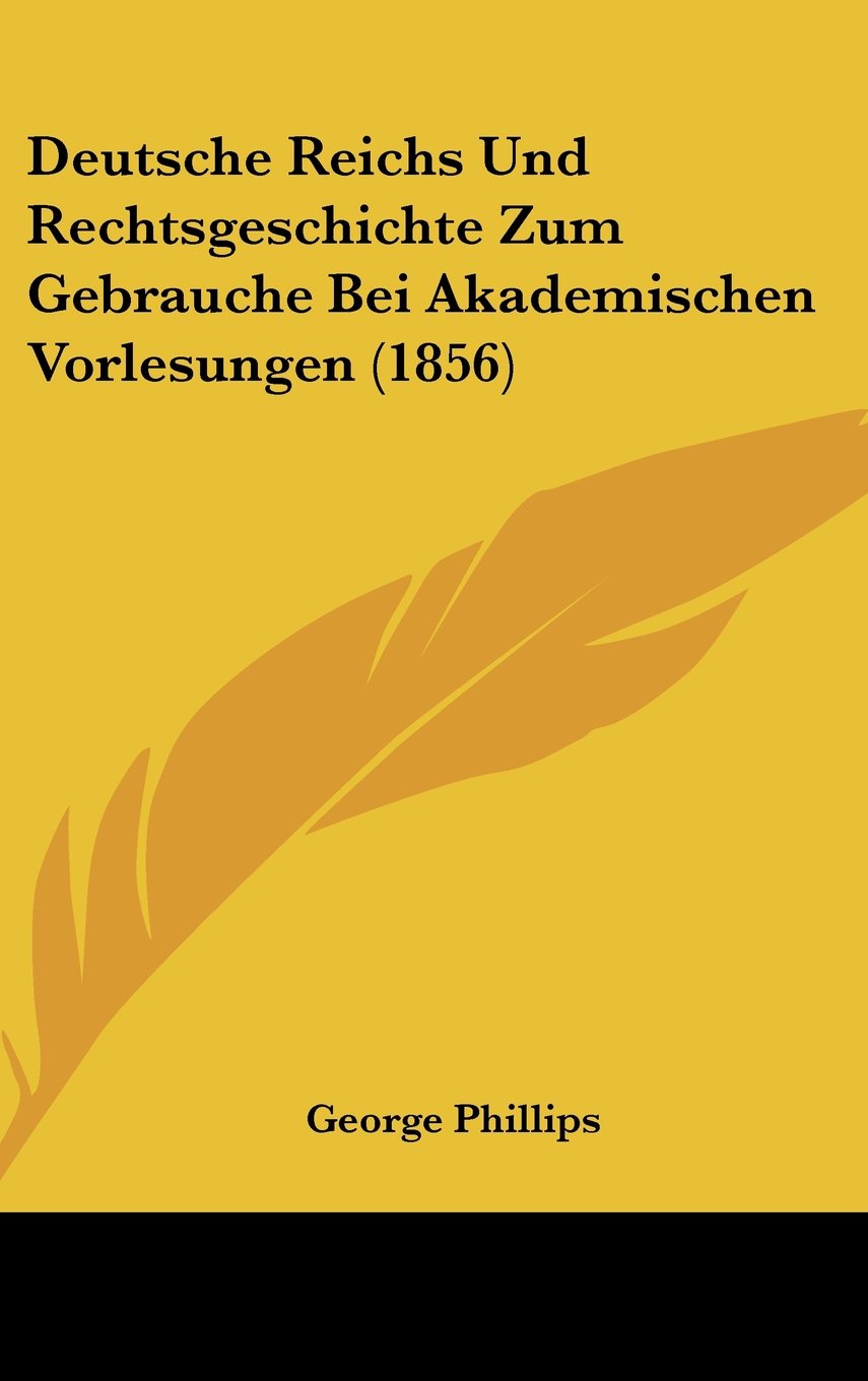 Deutsche Reichs Und Rechtsgeschichte Zum Gebrauche Bei Akademischen Vorlesungen (1856) Books