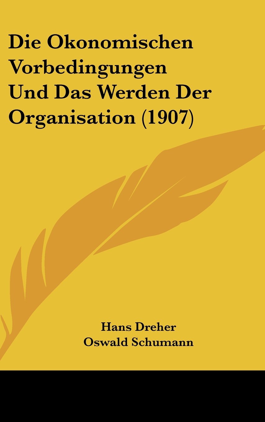 Die Okonomischen Vorbedingungen Und Das Werden Der Organisation (1907) Books