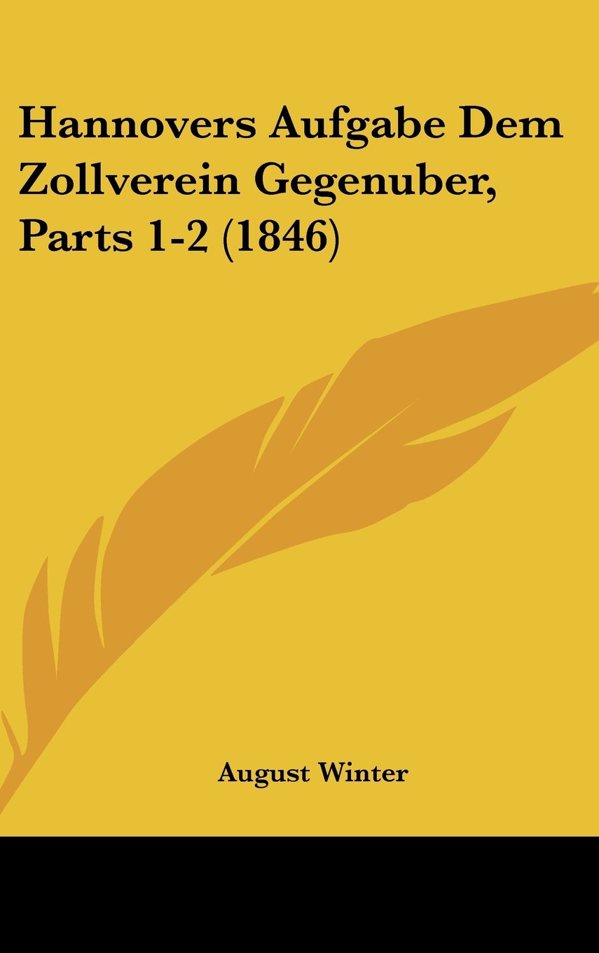 Hannovers Aufgabe Dem Zollverein Gegenuber, Parts 1-2 (1846) Books