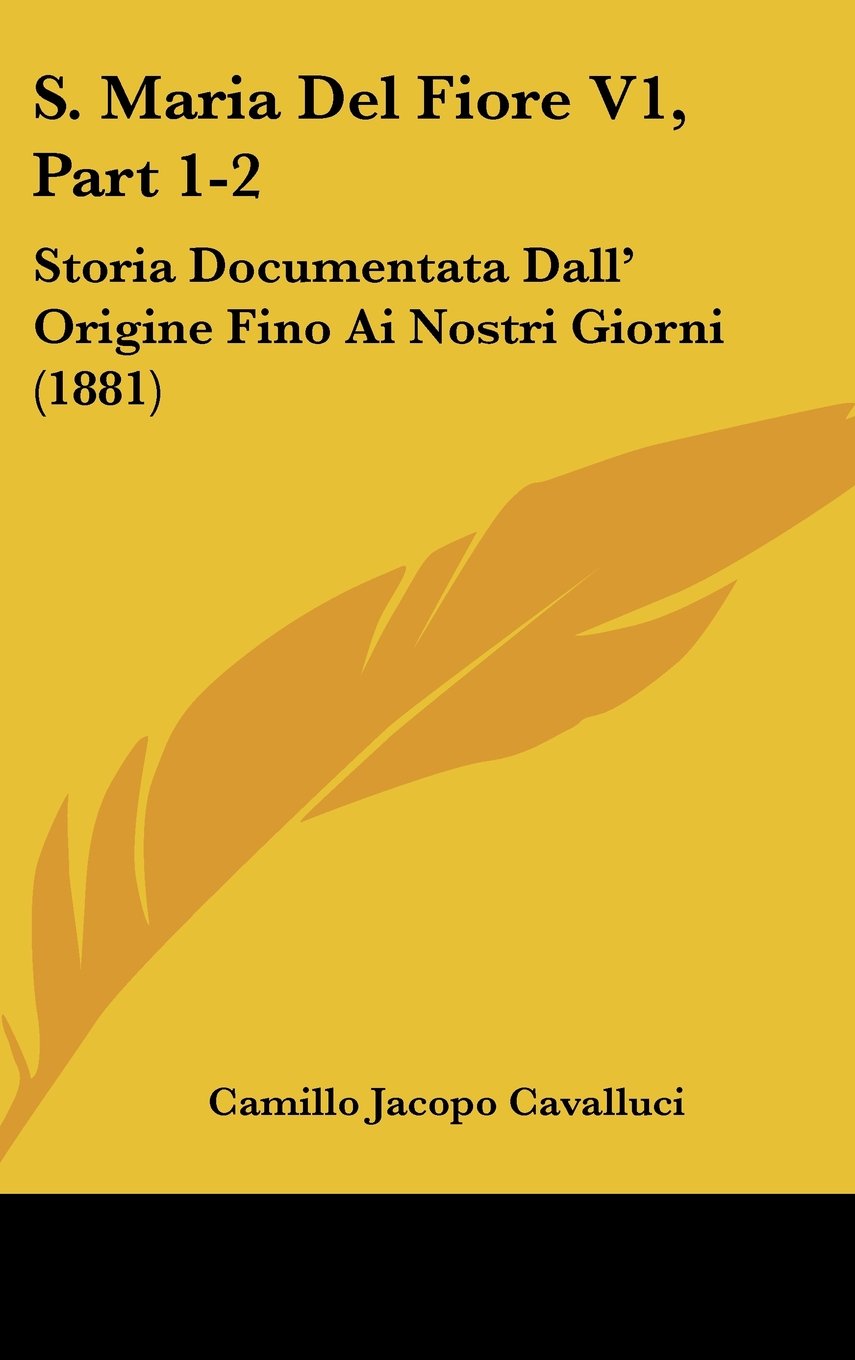 S. Maria Del Fiore V1, Part 1-2: Storia Documentata Dall' Origine Fino Ai Nostri Giorni (1881) Books